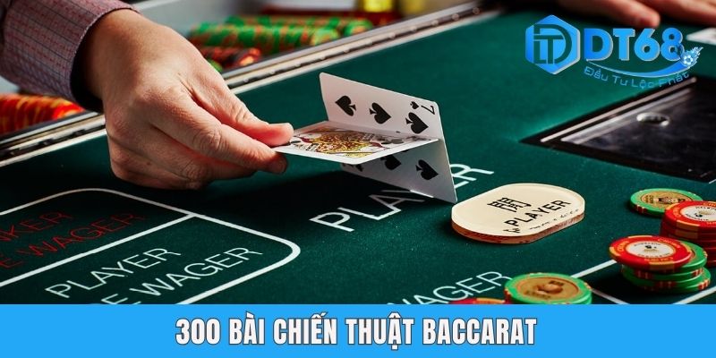 300 Bài Chiến Thuật Baccarat - Kho Bí Kíp Cho Dân Chơi DT68 300 Bài Chiến Thuật Baccarat - Kho Bí Kíp Cho Dân Chơi DT68
