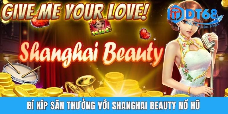 Bí kíp săn thưởng với Shanghai Beauty nổ hũ