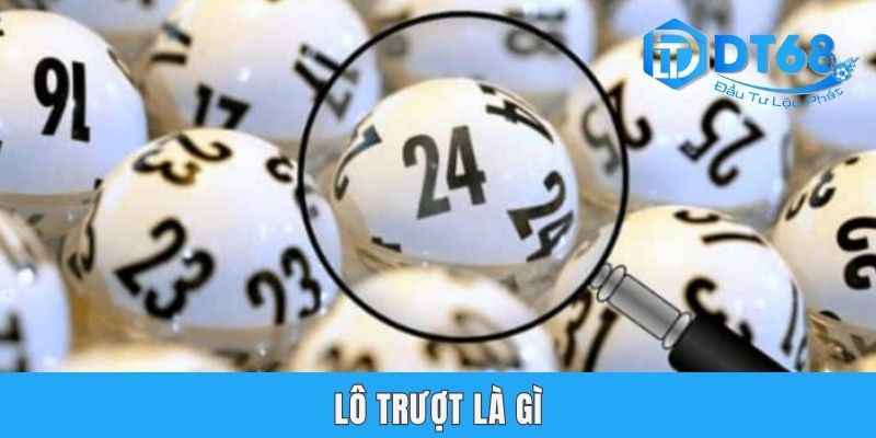 Lô Trượt Là Gì? Tổng Hợp 3 Hình Thức Phổ Biến Nhất Tại DT68 Lô Trượt Là Gì? Tổng Hợp 3 Hình Thức Phổ Biến Nhất Tại DT68