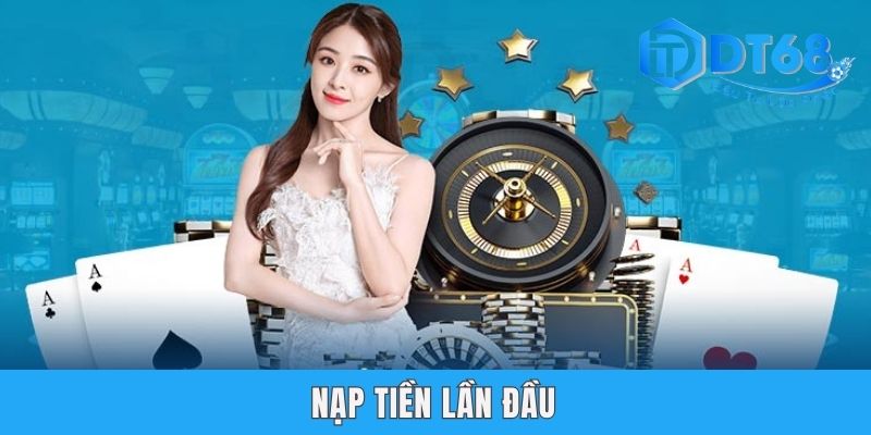 Nạp Tiền Lần Đầu Tại DT68 Nhận 100% Bonus - X1 Vòng Cược Nạp Tiền Lần Đầu Tại DT68 Nhận 100% Bonus - X1 Vòng Cược