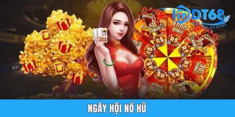 Ngày Hội Nổ Hũ DT68 - Khuyến Mãi Hot Không Thể Bỏ Lỡ Ngày Hội Nổ Hũ DT68 - Khuyến Mãi Hot Không Thể Bỏ Lỡ