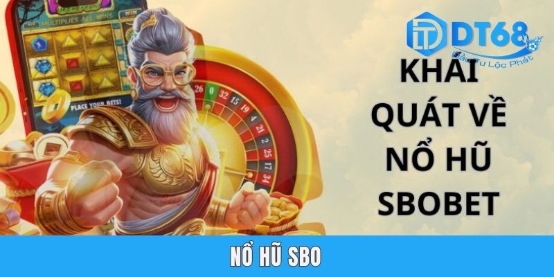Nổ Hũ SBO - Thể Loại Game Đổi Thưởng Đầy Bất Ngờ Tại DT68 Nổ Hũ SBO - Thể Loại Game Đổi Thưởng Đầy Bất Ngờ Tại DT68